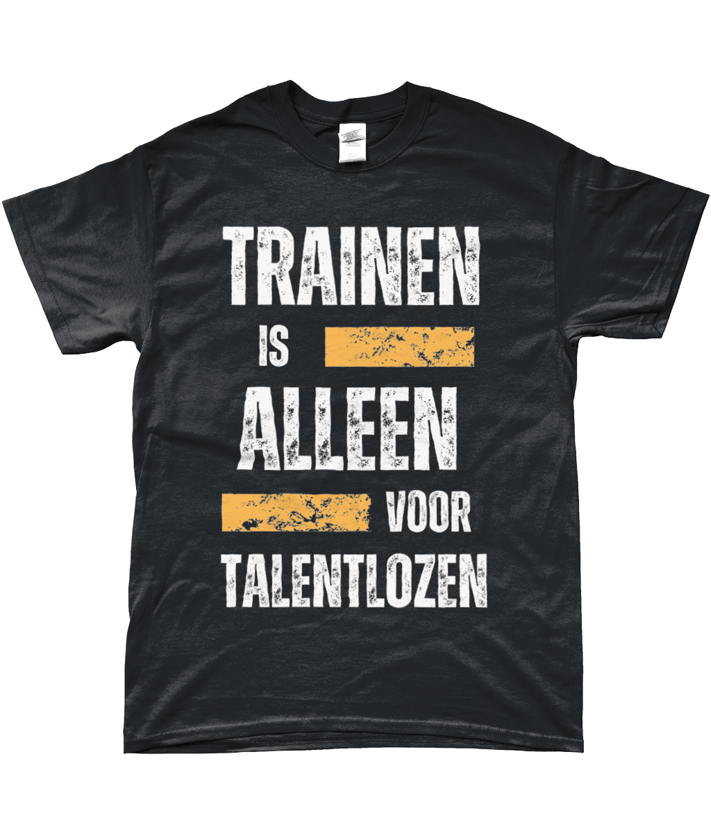 T-Shirt - Trainen is alleen voor Talentlozen