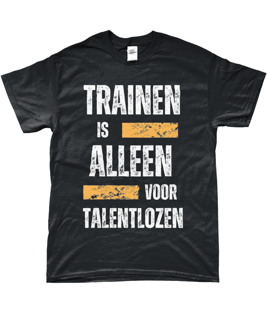 T-Shirt - Trainen is alleen voor Talentlozen