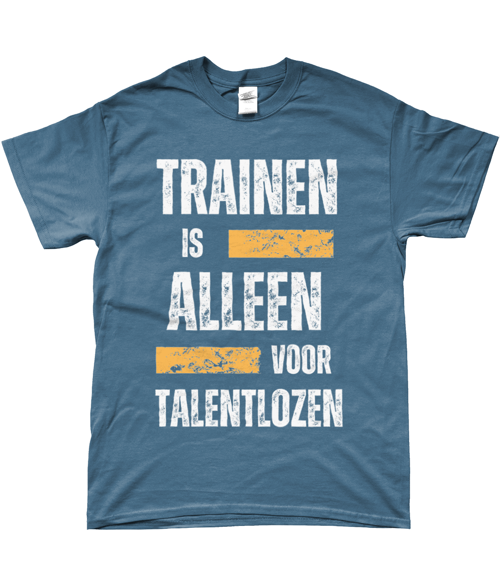 T-Shirt - Trainen is alleen voor Talentlozen