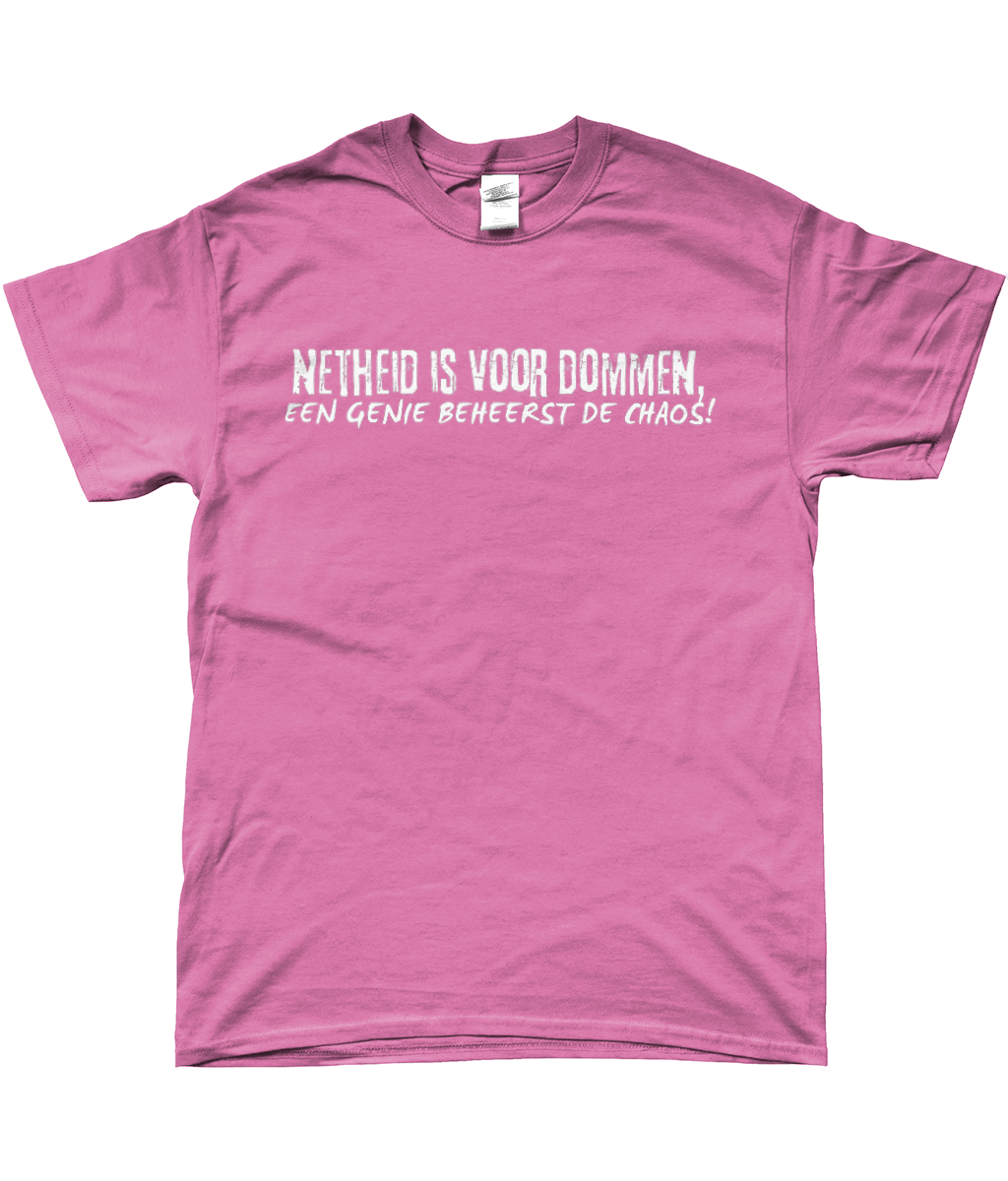 T-Shirt - Netheid is voor dommen, een genie beheerst de chaos!