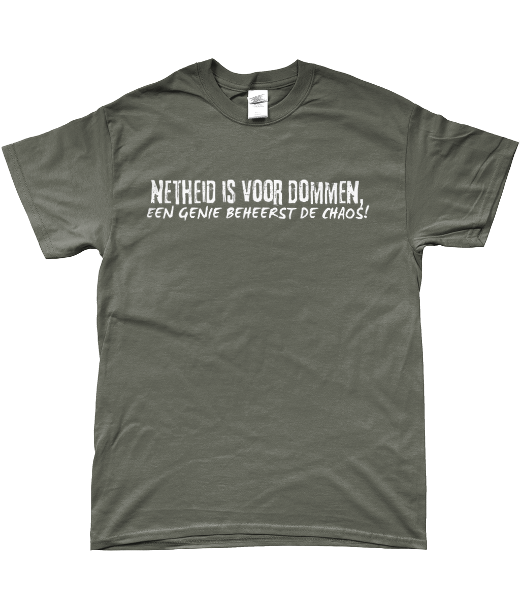 T-Shirt - Netheid is voor dommen, een genie beheerst de chaos!