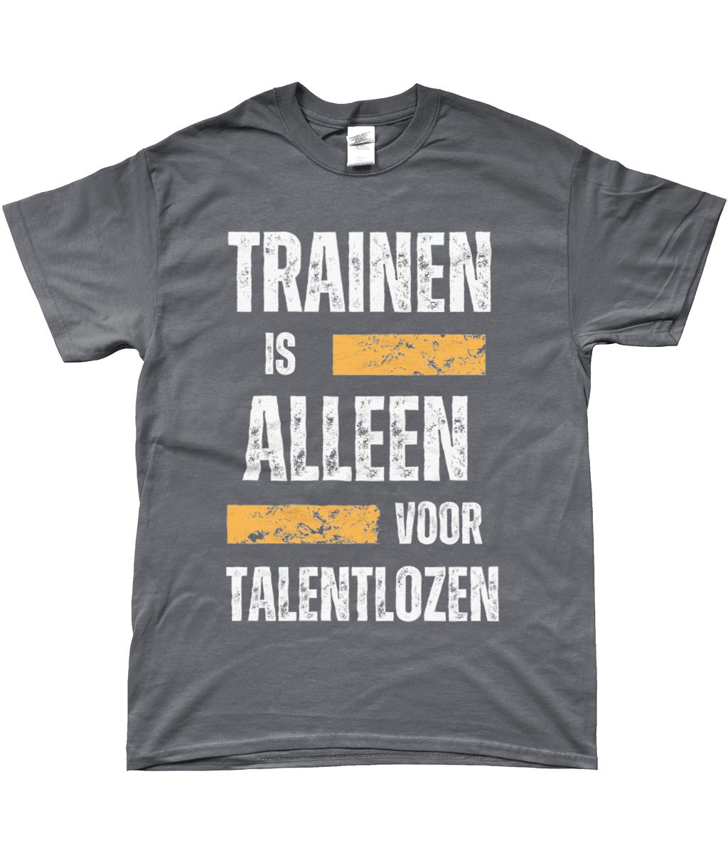 T-Shirt - Trainen is alleen voor Talentlozen
