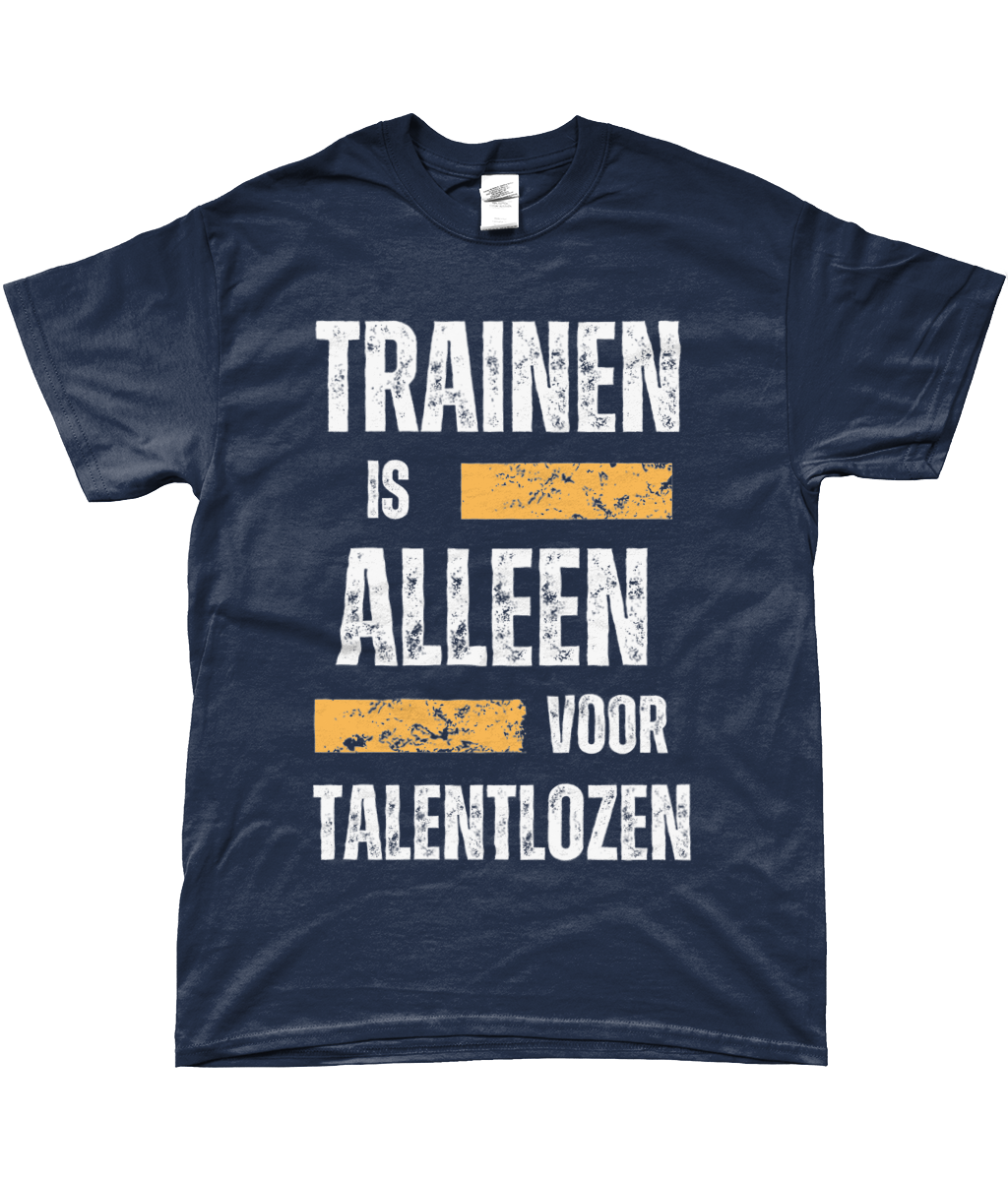 T-Shirt - Trainen is alleen voor Talentlozen