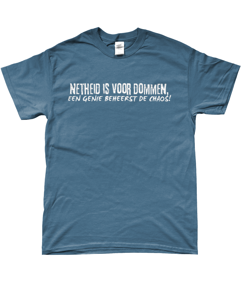 T-Shirt - Netheid is voor dommen, een genie beheerst de chaos!
